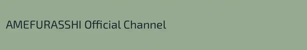AMEFURASSHI Official Channel